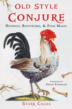 Old Style Conjure, Hoodoo, Rootwork, & Folk Magic by Starr Casas (image for) Old Style Conjure, Hoodoo, Rootwork, & Folk Magic by Starr Casas