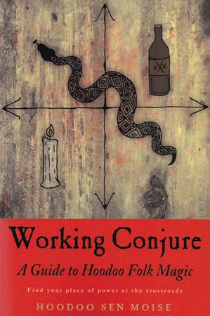 Working Conjure Guide to Hoodoo Folk Magic by Hoodoo Sen Moise (image for) Working Conjure Guide to Hoodoo Folk Magic by Hoodoo Sen Moise