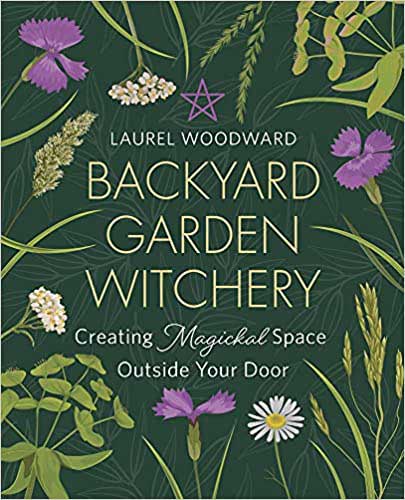 Backyard Garden Witchery by Laurel Woodward (image for) Backyard Garden Witchery by Laurel Woodward