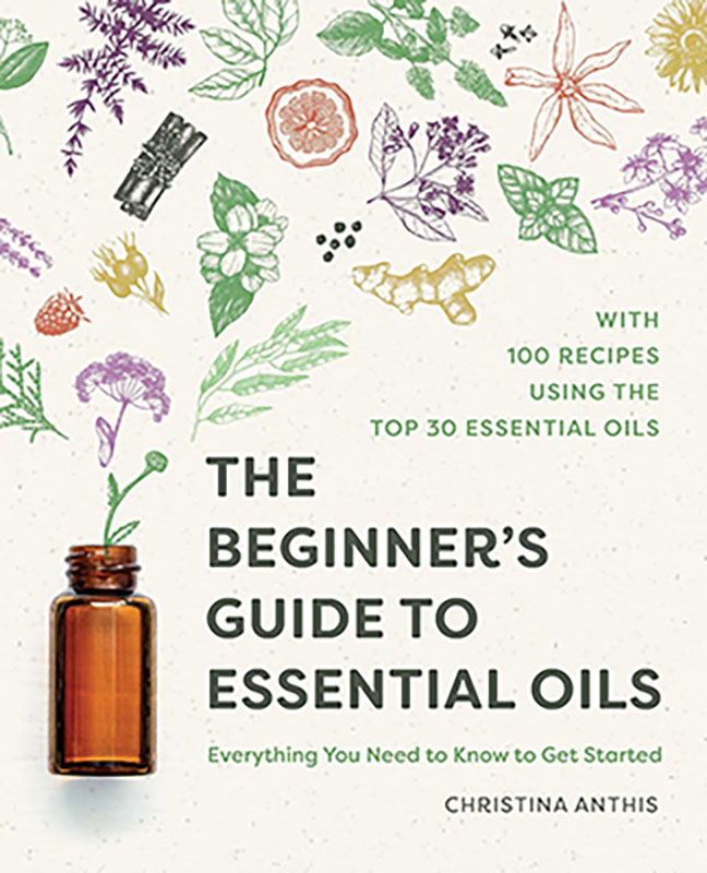 Beginner's Guide to Essential Oils by Christina Anthis (image for) Beginner's Guide to Essential Oils by Christina Anthis