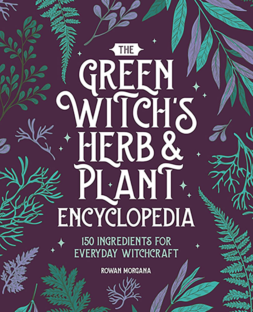 Green Witch's Herb & Plant Encyclopedia by Rowan Morgana (image for) Green Witch's Herb & Plant Encyclopedia by Rowan Morgana