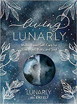 Living Lunarly (hc) by Kiki Ely (image for) Living Lunarly (hc) by Kiki Ely